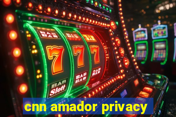 cnn amador privacy